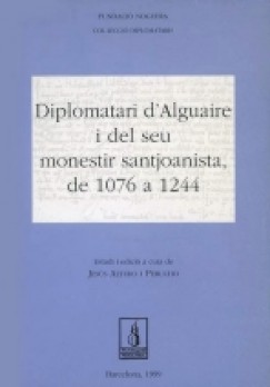Diplomatari d'Alguaire i del seu monestir santjoanista, de 1076 a 1244